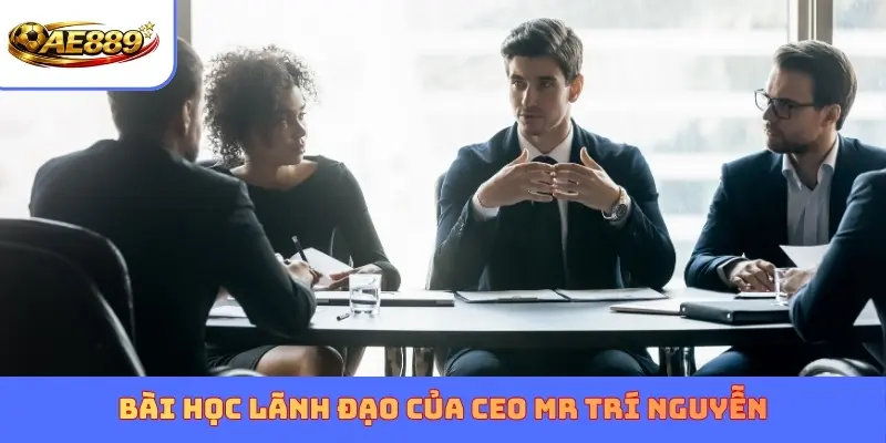 Bài học lãnh đạo của CEO MR Trí Nguyễn