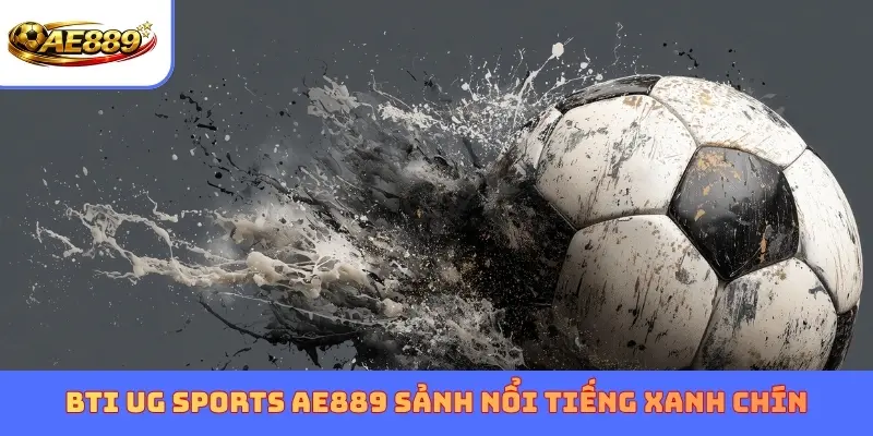 BTI & UG Sports AE889 AE889 sảnh nổi tiếng xanh chín