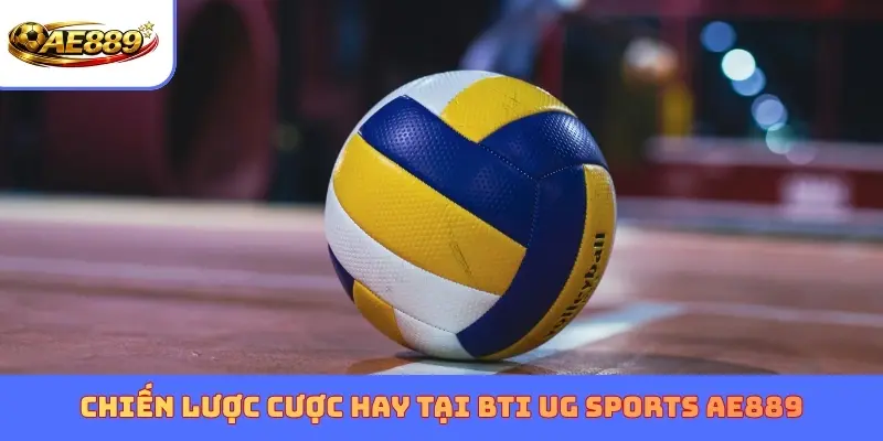 Chiến lược cược hay tại BTI và UG Sports AE889