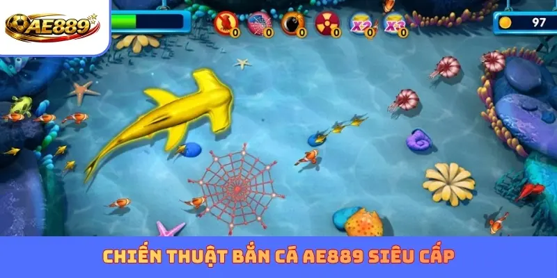 Chiến thuật Bắn Cá AE889 siêu cấp