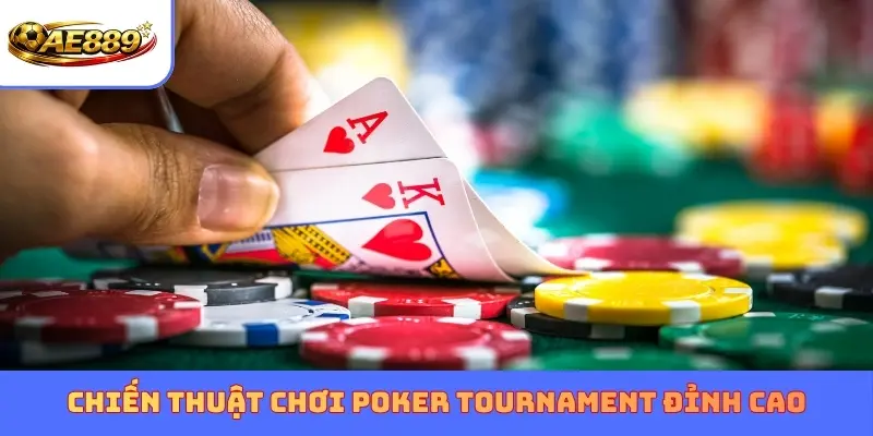 Chiến thuật chơi Poker Tournament đỉnh cao