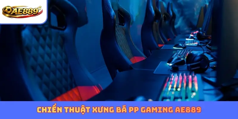 Chiến thuật xưng bá PP Gaming AE889