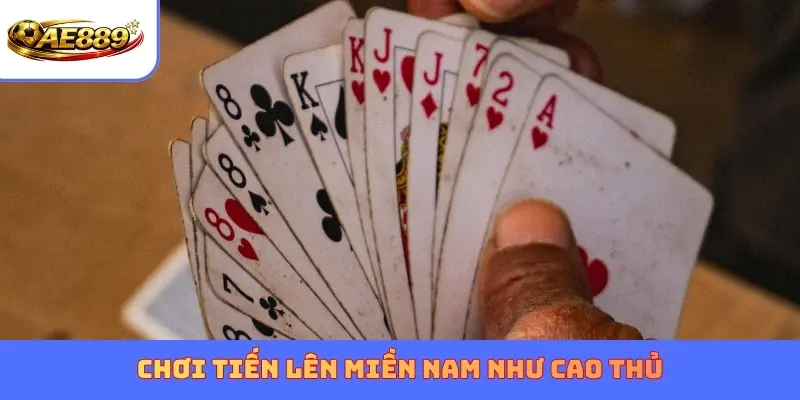 Chơi Tiến Lên Miền Nam như cao thủ