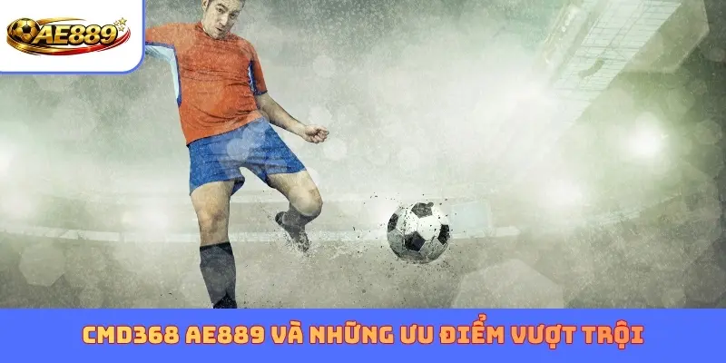 CMD368 AE889 và những ưu điểm vượt trội