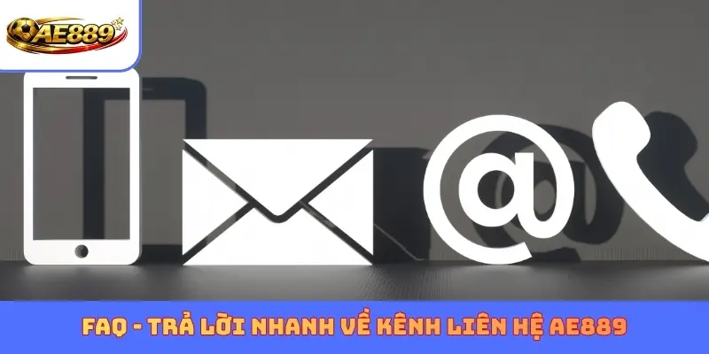 FAQ - Trả lời nhanh về kênh liên hệ AE889
