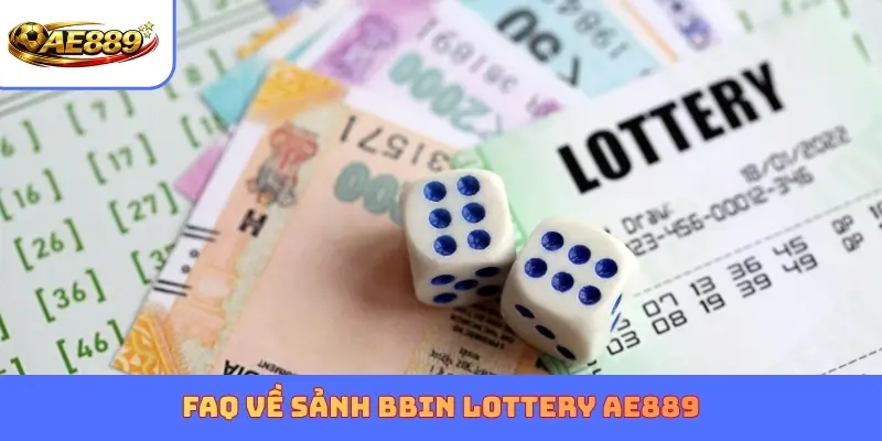 FAQ về sảnh BBIN Lottery AE889