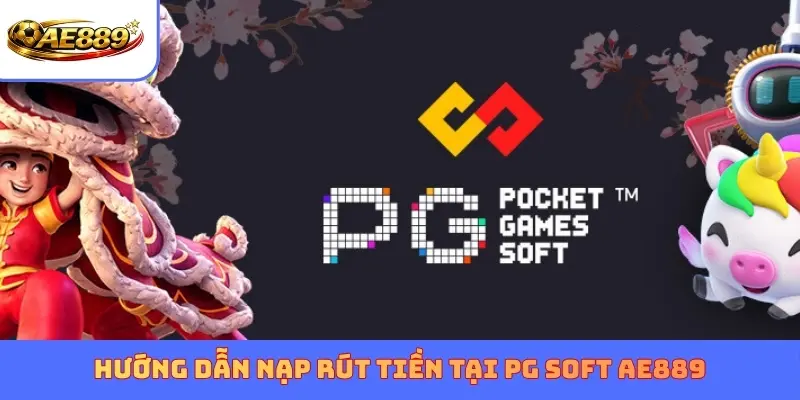Hướng dẫn nạp rút tiền tại PG Soft AE889