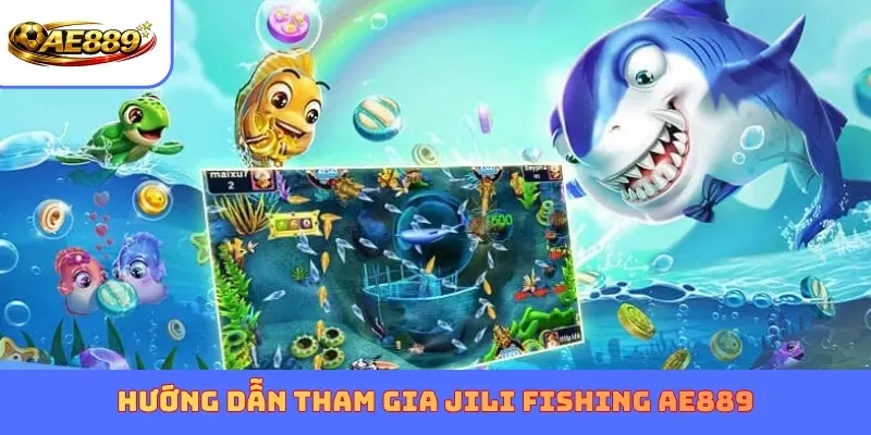 Hướng dẫn tham gia JILI Fishing AE889