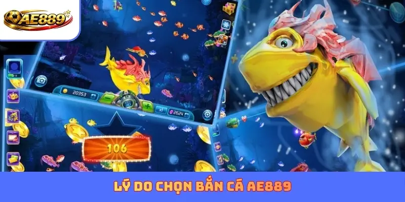 Lý do chọn Bắn Cá AE889