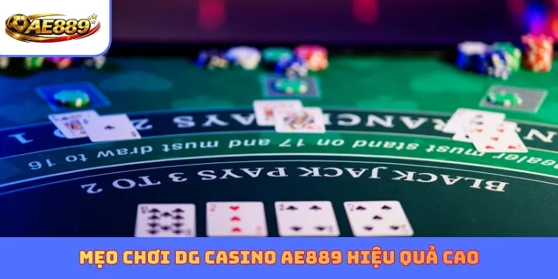 Mẹo chơi DG casino AE889 hiệu quả cao