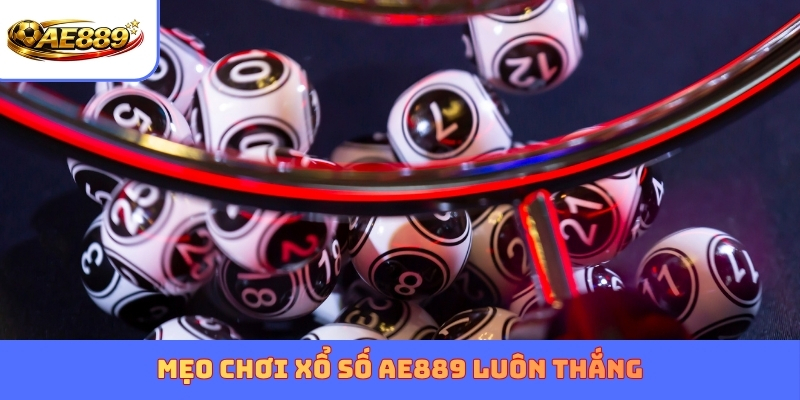 Mẹo chơi xổ số AE889 luôn thắng