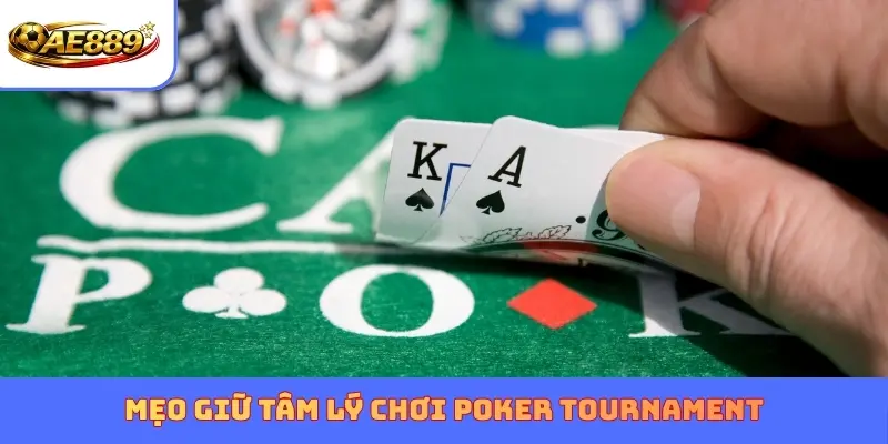 Mẹo giữ tâm lý chơi Poker Tournament