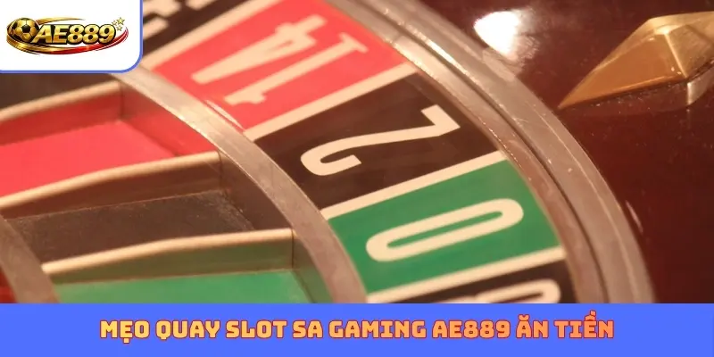 Mẹo quay slot SA Gaming AE889 ăn tiền