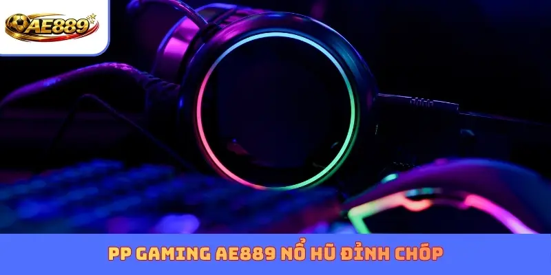 PP Gaming AE889 nổ hũ đỉnh chóp