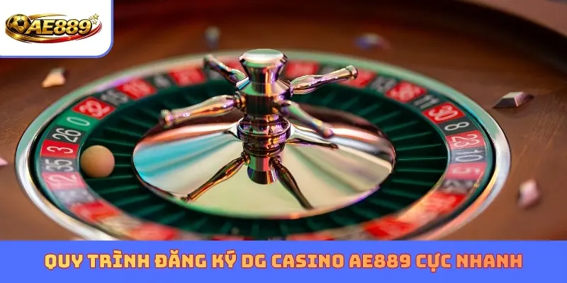 Quy trình đăng ký DG casino AE889 cực nhanh