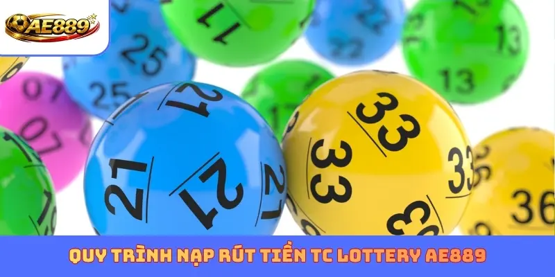 Quy trình nạp rút tiền TC Lottery AE889