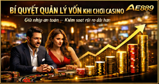 Bí Quyết Quản Lý Vốn Khi Chơi Casino
